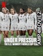 Under Pressure The U S Womens World Cup Team (2023) Season 1 Hindi Dubbed Series