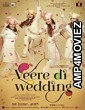 Veere Di Wedding (2018) Bollywood Hindi Full Movie 