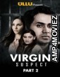 Virgin Suspect Part: 2 (2021) UNRATED Hindi Season 1 Complete Show