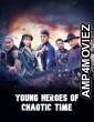Young Heroes of Chaotic Time (2022) ORG Hindi Dubbed Movie